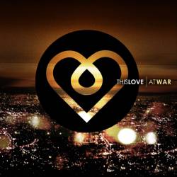 This Love : At War
